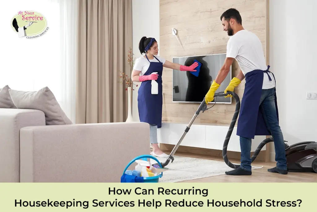 Recurring Housekeeping Services Help Reduce Household Stress